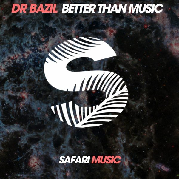 Dr. Bazil — Better Than Music