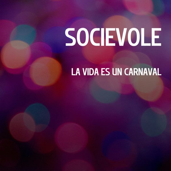 Socievole — La Vida Es Un Carnaval