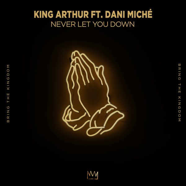 King Arthur ft. Dani Miché — Never Let You Down