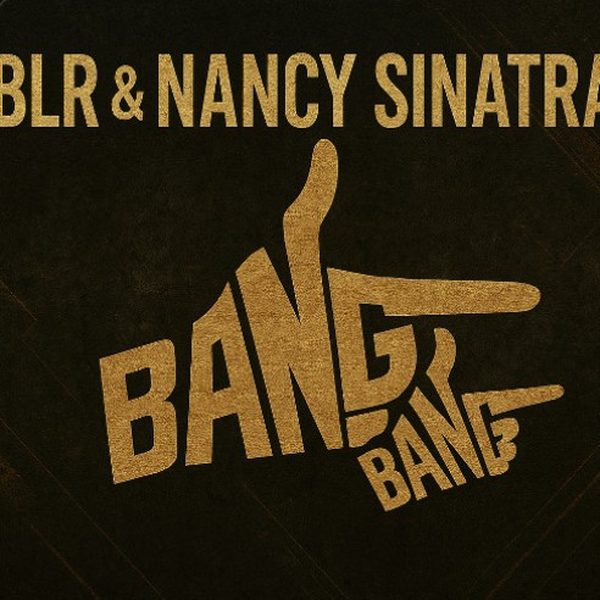 BLR x Nancy Sinatra — Bang, Bang