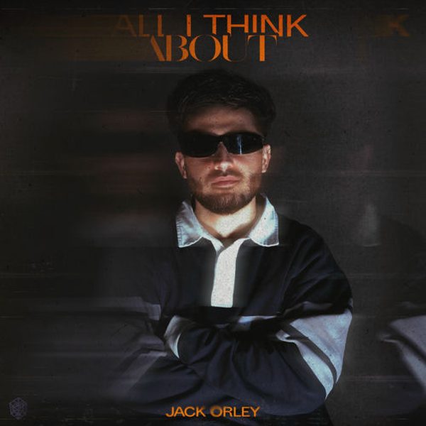 Jack Orley — All I Think About