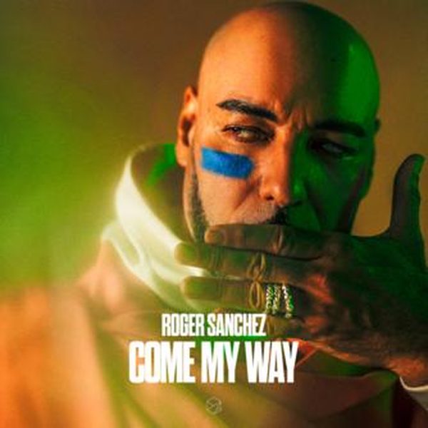 Roger Sanchez — Come My Way