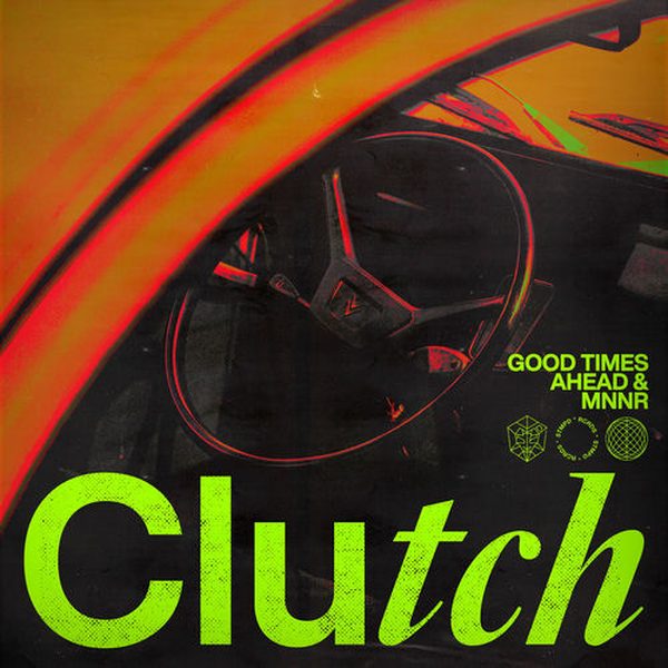 Good Times Ahead, MNNR — Clutch