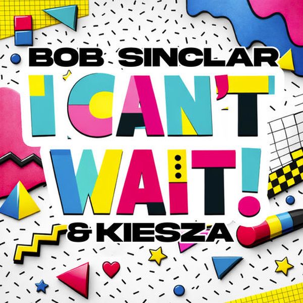 BOB SINCLAR, KIESZA — I Can't Wait