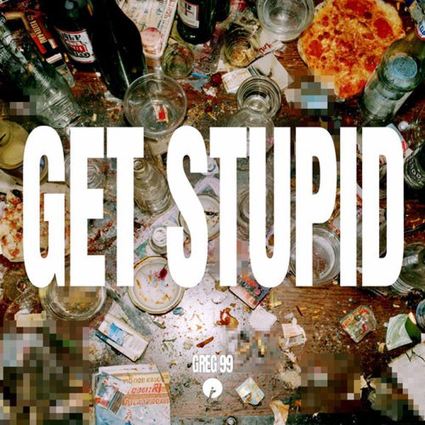 GREG 99 — Get Stupid