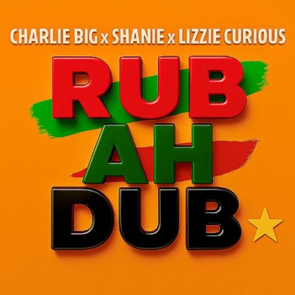 Charlie Big x Shanie x Lizzie Curious — Rub A Dub