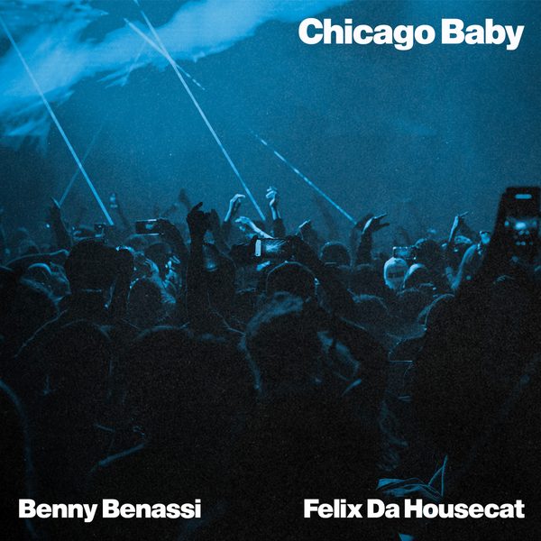 Benny Benassi, Felix Da Housecat — Chicago Baby