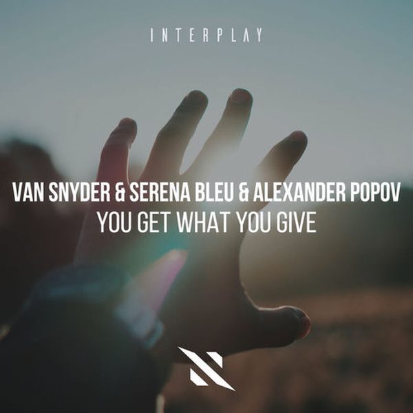 Van Snyder, Serena Bleu & Alexander Popov — You Get What You Give (DJs From Mars Remix)