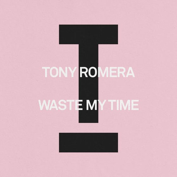 Tony Romera — Waste My Time