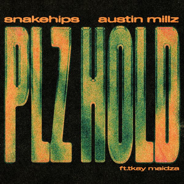 Snakehips, Austin Millz — Plz Hold (feat. Tkay Maidza)