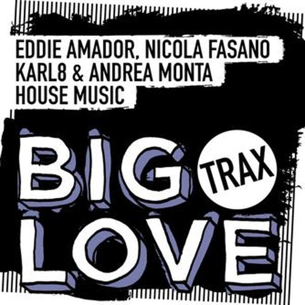 Eddie Amador, Nicola Fasano, Karl8 & Andrea Monta — House Music