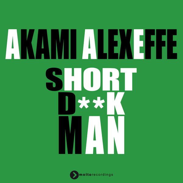 Akami, Alex Effe — Short Dick Man