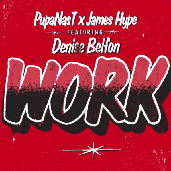 Pupanast x James Hype featuring Denise Belfon — Work