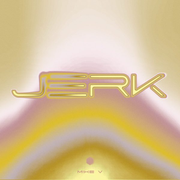 M!KE V — Jerk
