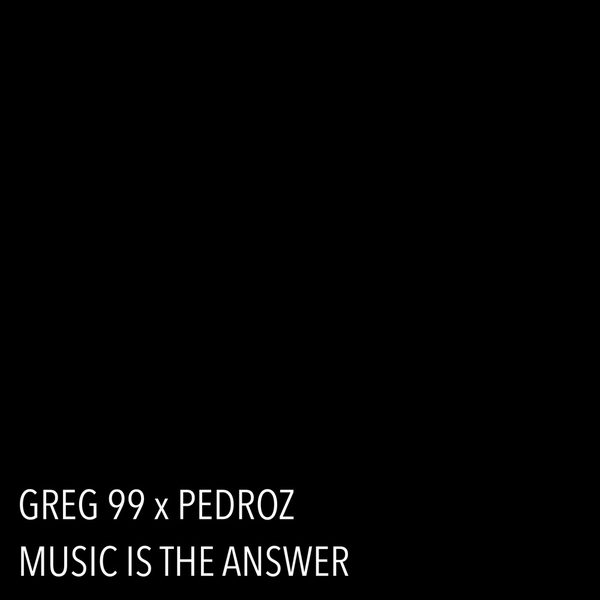 GREG 99, Pedroz — Music Is The Answer