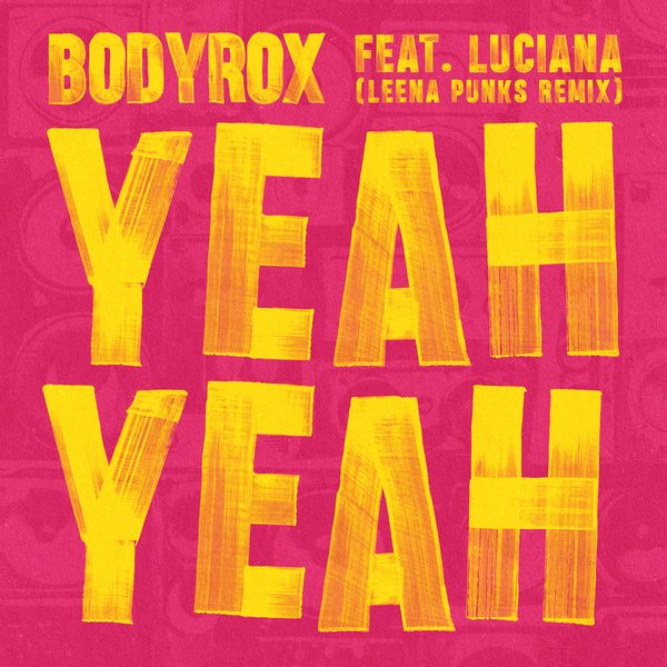 Bodyrox, Luciana — Yeah Yeah (Leena Punks Remix)