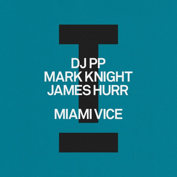 Mark Knight, DJ PP, James Hurr — Miami Vice