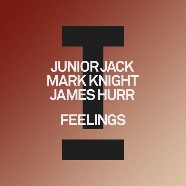 Junior Jack, Mark Knight, James Hurr — Feelings