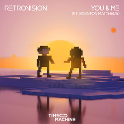 RetroVision — You & Me (ft. Brenton Mattheus)