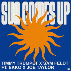 Timmy Trumpet x Sam Feldt — Sun Comes Up (ft. EKKO x Joe Taylor)