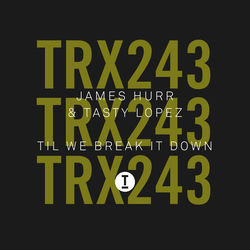 James Hurr, Tasty Lopez — Til We Break It Down (Extended Mix)