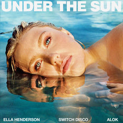 Ella Henderson x Switch Disco x Alok — Under The Sun
