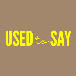 DONT BLINK — Used to say