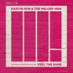 Martin Ikin & The Melody Men — Feel The Same
