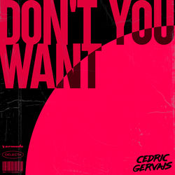Cedric Gervais — Don't You Want (Extended Mix)