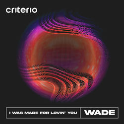Wade — I Was Made For Lovin' You