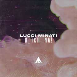 Lucci Minati — Bitch, Na!