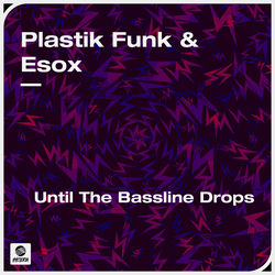 Plastik Funk, Esox — Until The Bassline Drops