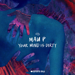. Mau P — Your Mind Is Dirty