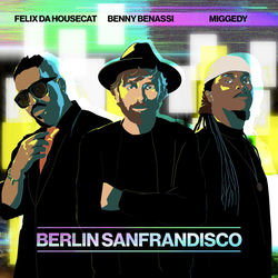 Benny Benassi x Felix Da Housecat x Steve 'Miggedy' Maestro — Berlin Sanfrandisco