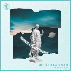 Greg Dela x Xad feat. Derrick Ryan — Heaven Is A Place On Earth