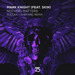 Mark Knight, Skin — Nothing Matters feat. Skin + Sultan & Shepard Remix