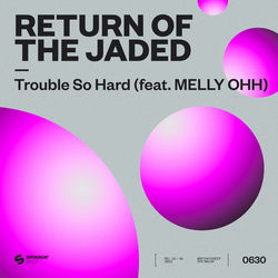 Return Of The Jaded — Trouble So Hard (feat. MELLY OHH)