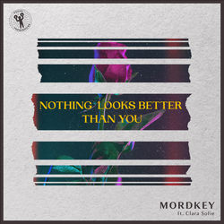 Mordkey feat. Clara Sofie — Nothing Looks Better Than You