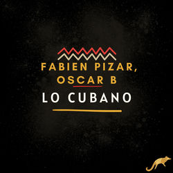 Fabien Pizar, Oscar B — Lo Cubano