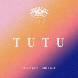 TECH IT DEEP & Chico Rose — Tu Tu