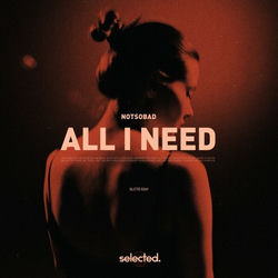 NOTSOBAD — All I Need