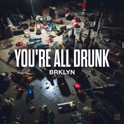 BRKLYN — You're All Drunk