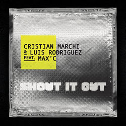Cristian Marchi & Luis Rodriguez feat. Max'C — Shout it out