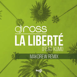 Dj Ross — La Liberté (feat. Kumi)