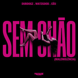 Dubdogz, Watzgood, Céu — Sem Chão (Malemolência)