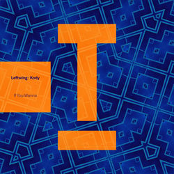 Leftwing _ Kody — If You Wanna