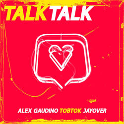 Alex Gaudino x Tobtok x Jayover — Talk Talk