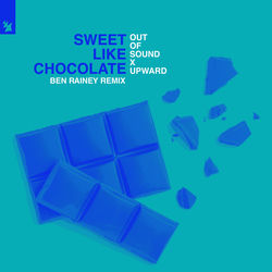 Out Of Sound x UPWARD — Sweet Like Chocolate - Ben Rainey Remix