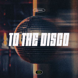 Chan — To the Disco