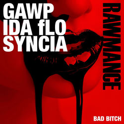 GAWP, IDA fLO, Syncia — Bad Bitch